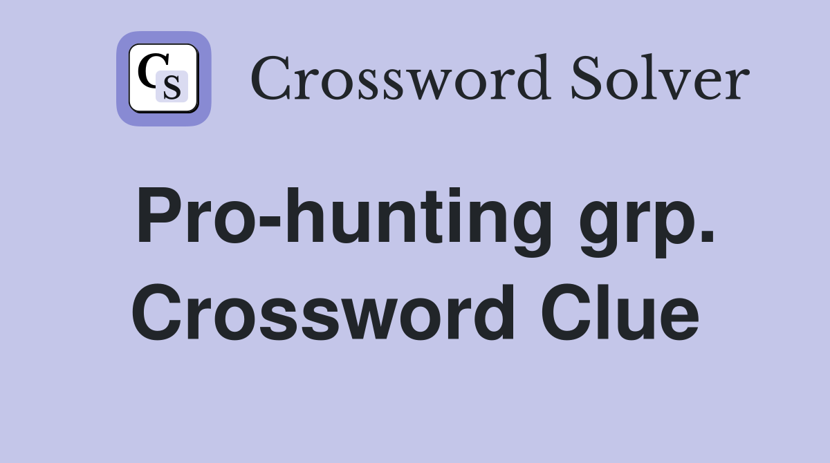 Pro-hunting grp. Crossword Clue