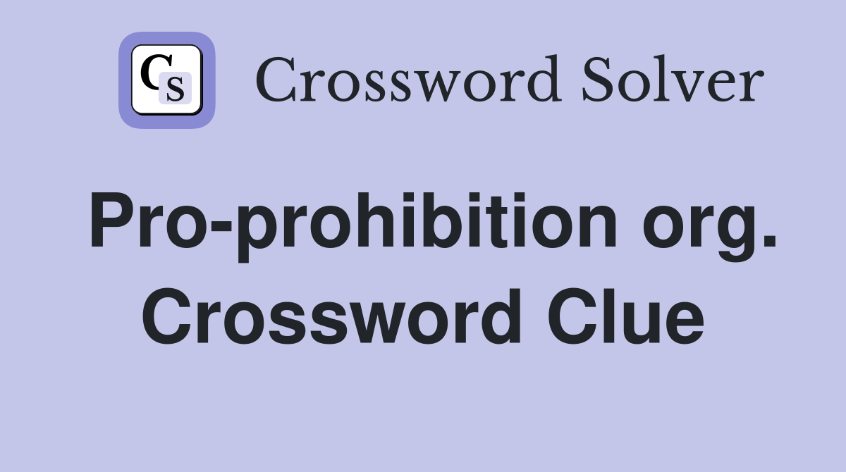 Pro-prohibition org. Crossword Clue