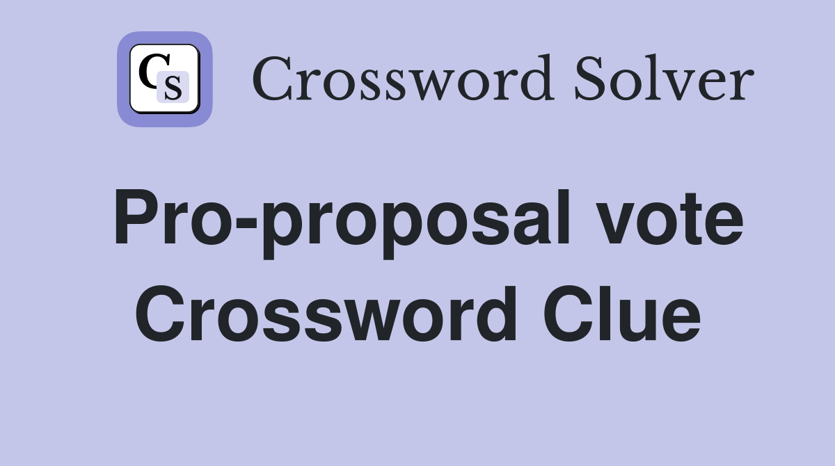Pro-proposal vote Crossword Clue