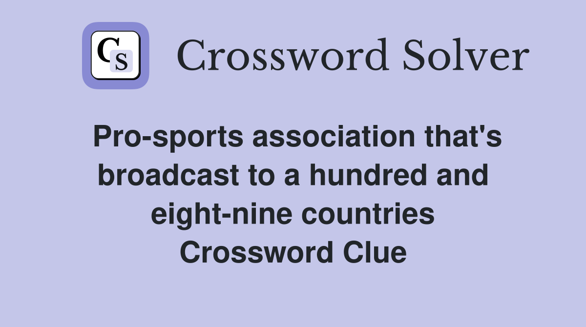 Pro-sports association that's broadcast to a hundred and eight-nine countries Crossword Clue