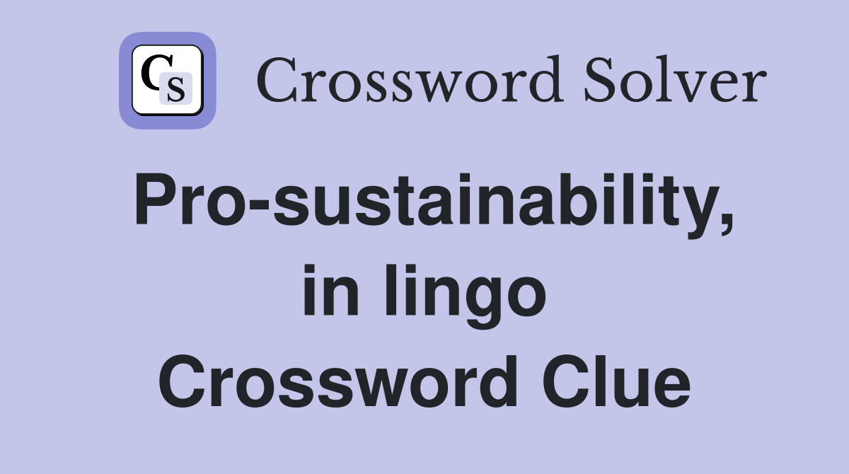 Pro-sustainability, in lingo Crossword Clue
