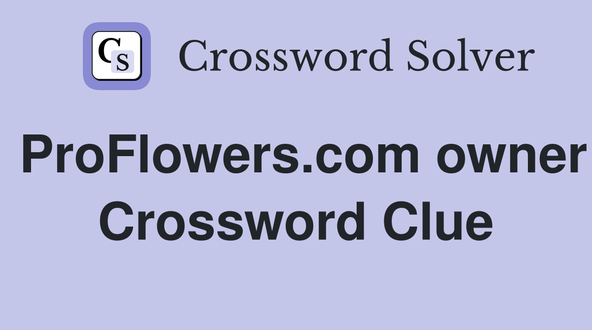 ProFlowers.com owner Crossword Clue
