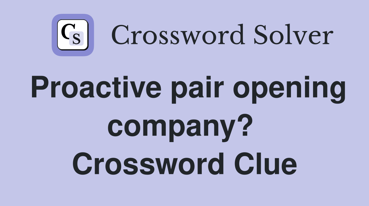 Proactive pair opening company?  Crossword Clue