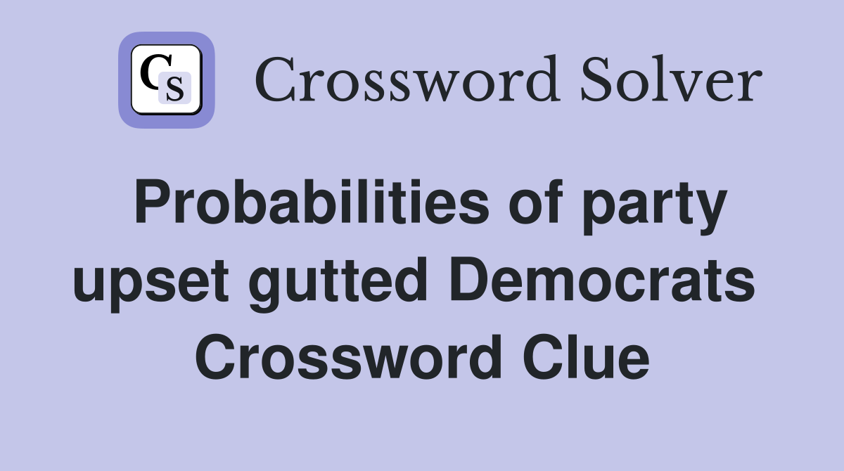 Probabilities of party upset gutted Democrats  Crossword Clue