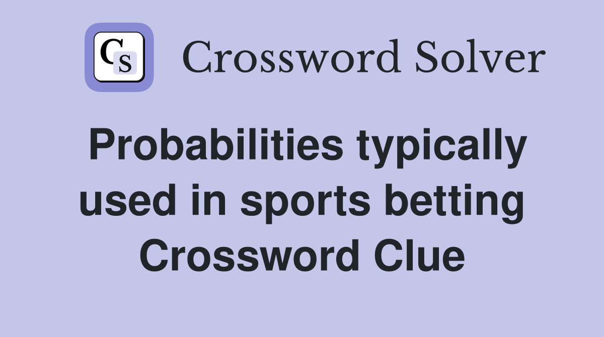 Probabilities typically used in sports betting Crossword Clue