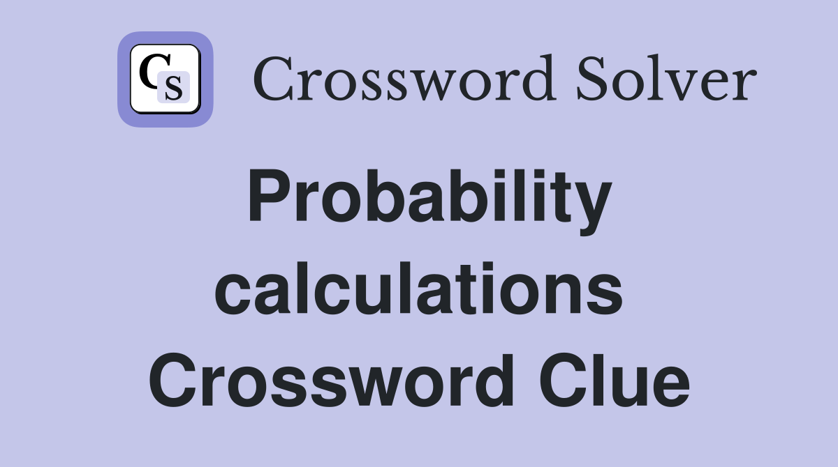 Probability calculations Crossword Clue