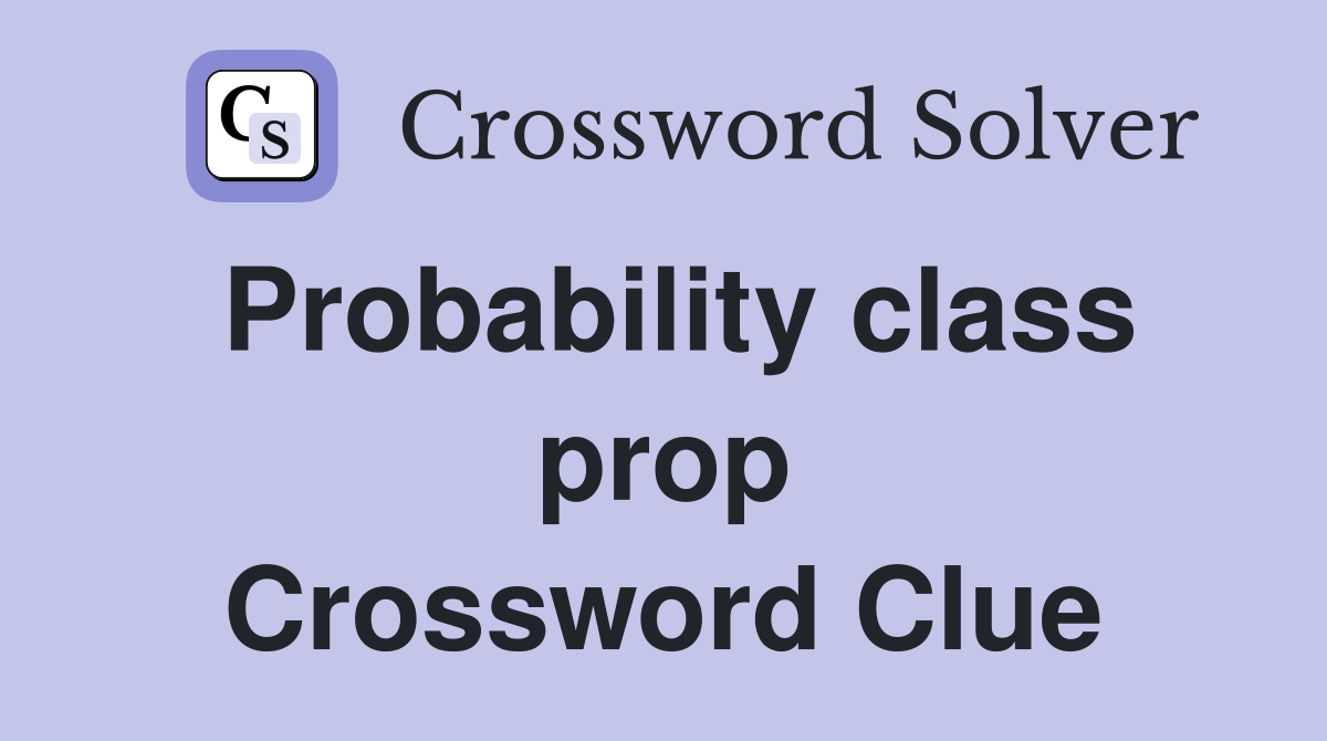 Probability class prop Crossword Clue