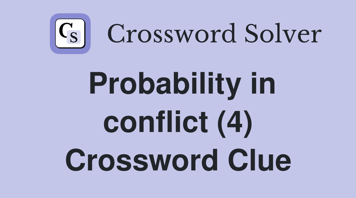 Probability in conflict (4) Crossword Clue