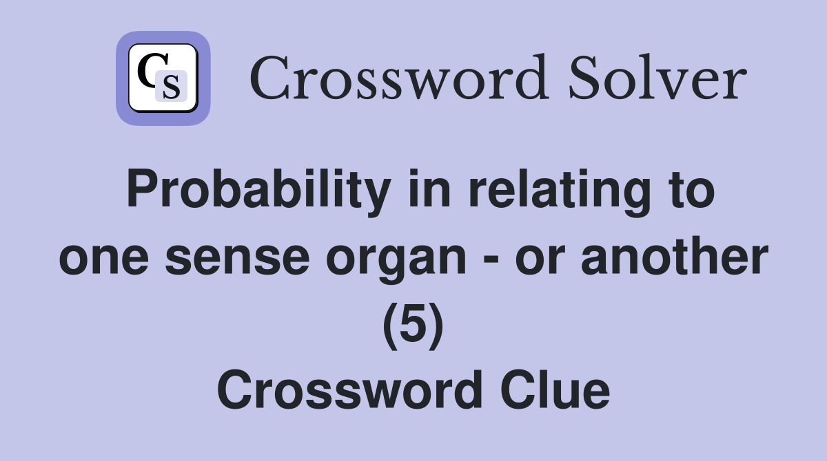 Probability in relating to one sense organ - or another (5) Crossword Clue