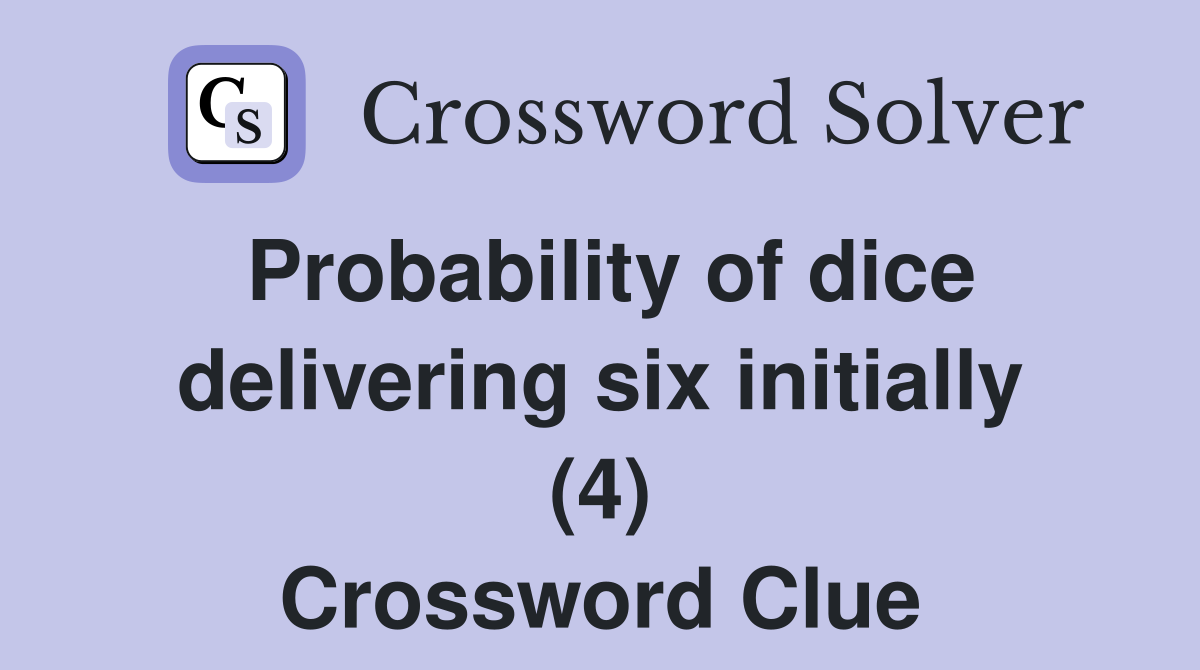 Probability of dice delivering six initially (4) Crossword Clue