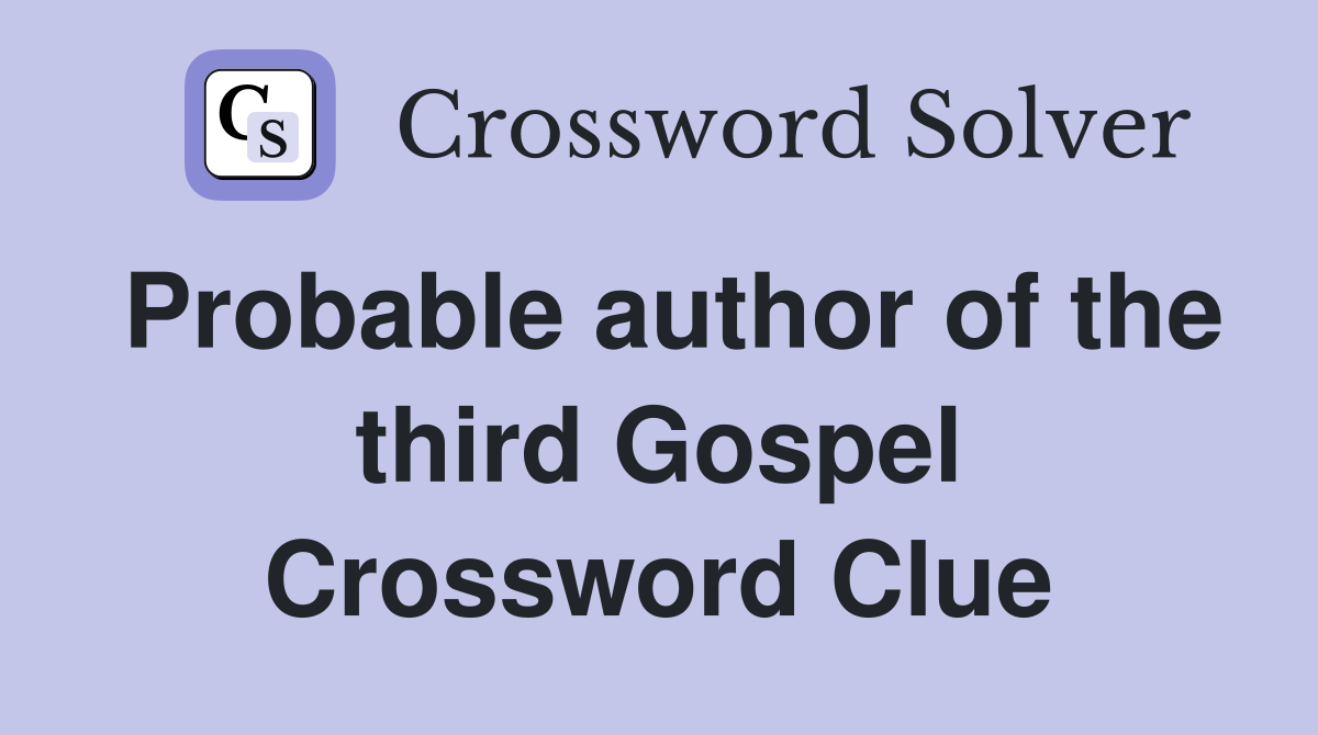 Probable author of the third Gospel Crossword Clue