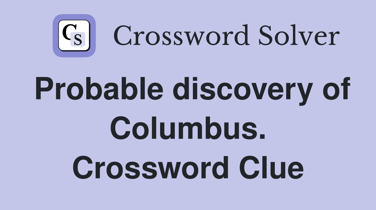 Probable discovery of Columbus. Crossword Clue