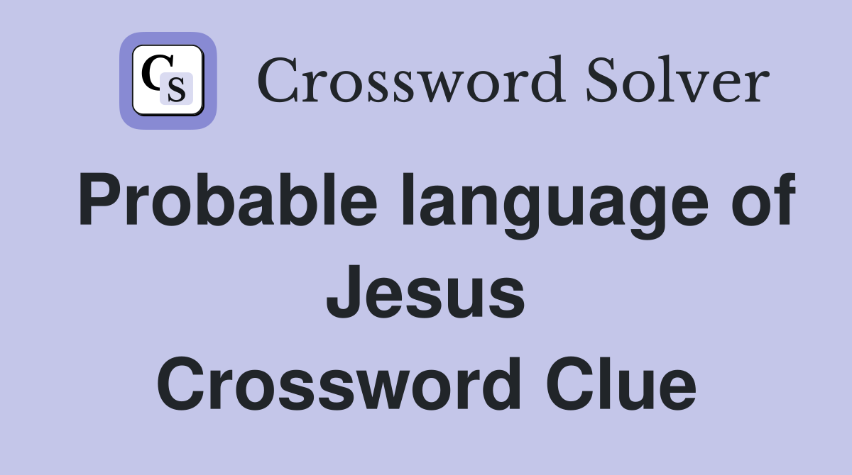 Probable language of Jesus Crossword Clue