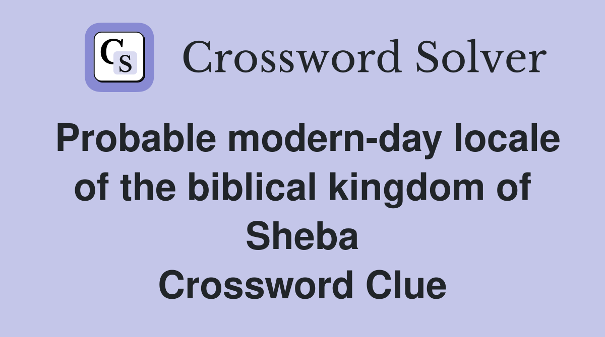 Probable modern-day locale of the biblical kingdom of Sheba Crossword Clue