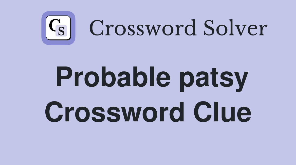Probable patsy Crossword Clue