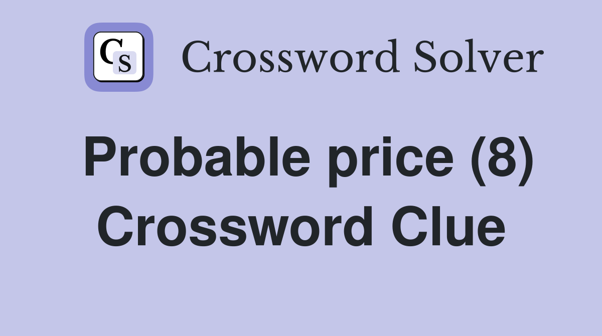 Probable price (8) Crossword Clue