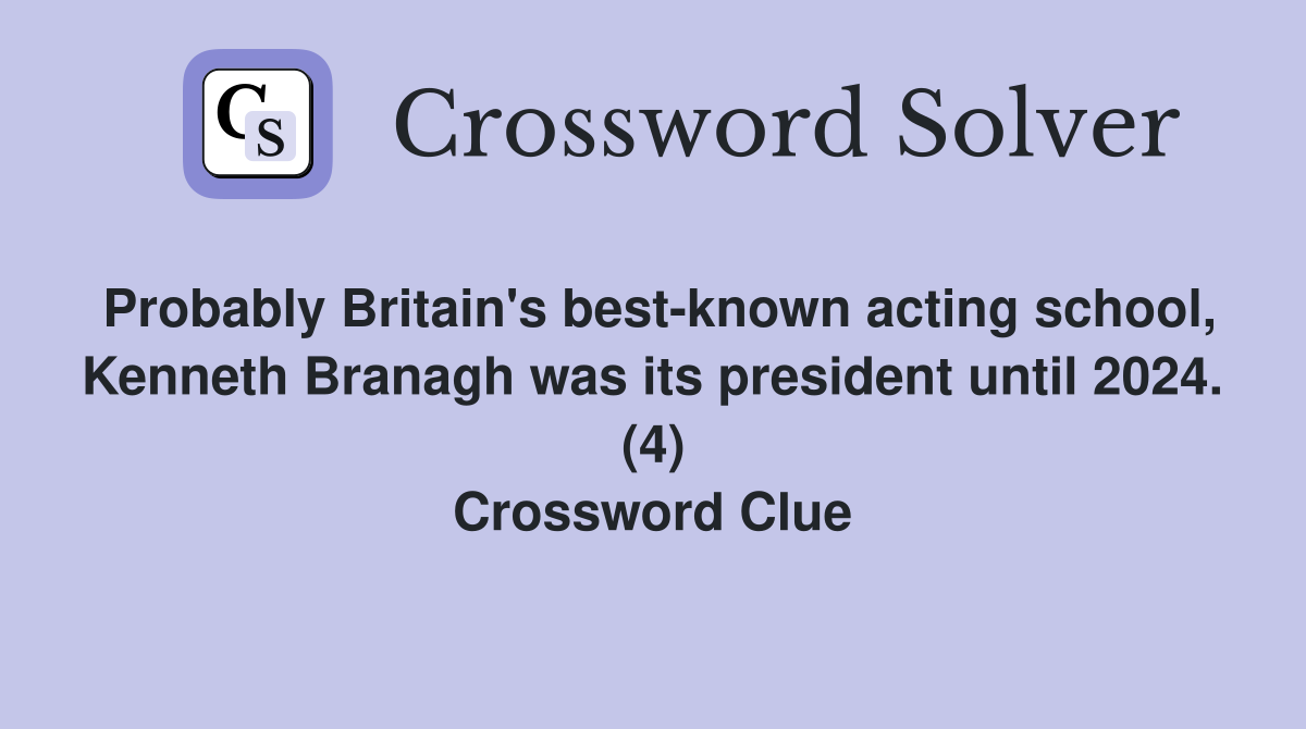 Probably Britain's best-known acting school, Kenneth Branagh was its president until 2024. (4) Crossword Clue