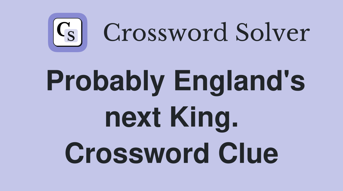 Probably England's next King. Crossword Clue