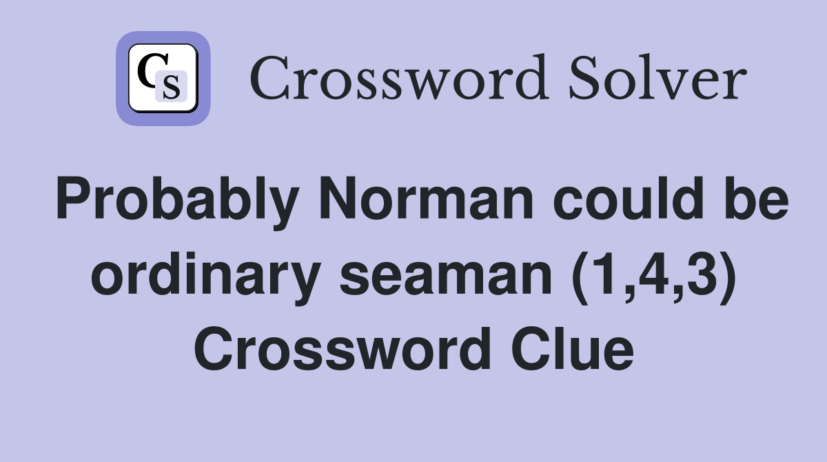 Probably Norman could be ordinary seaman (1,4,3) Crossword Clue