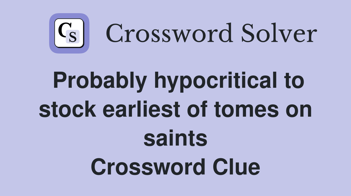 Probably hypocritical to stock earliest of tomes on saints Crossword Clue
