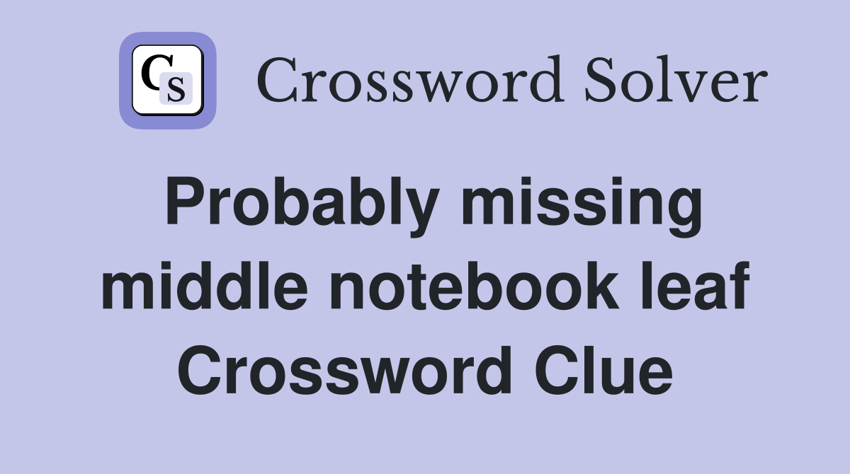 Probably missing middle notebook leaf Crossword Clue