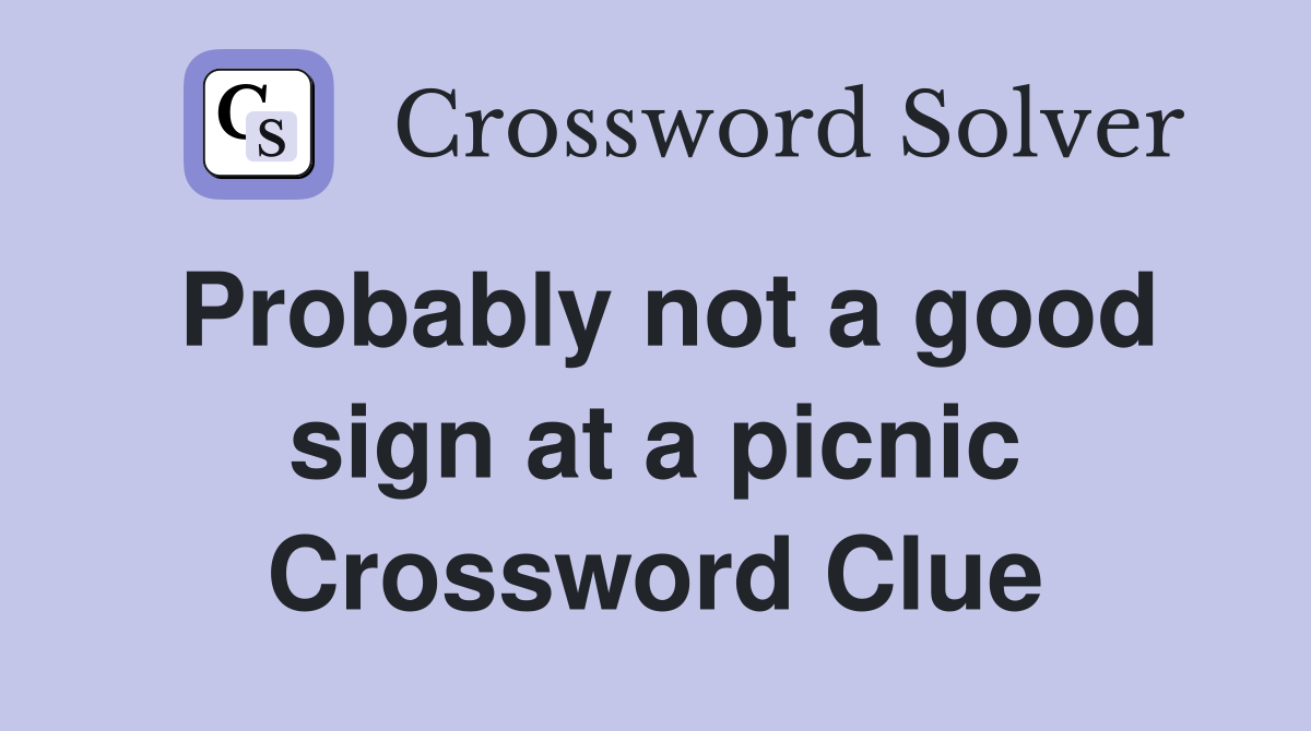 Probably not a good sign at a picnic Crossword Clue