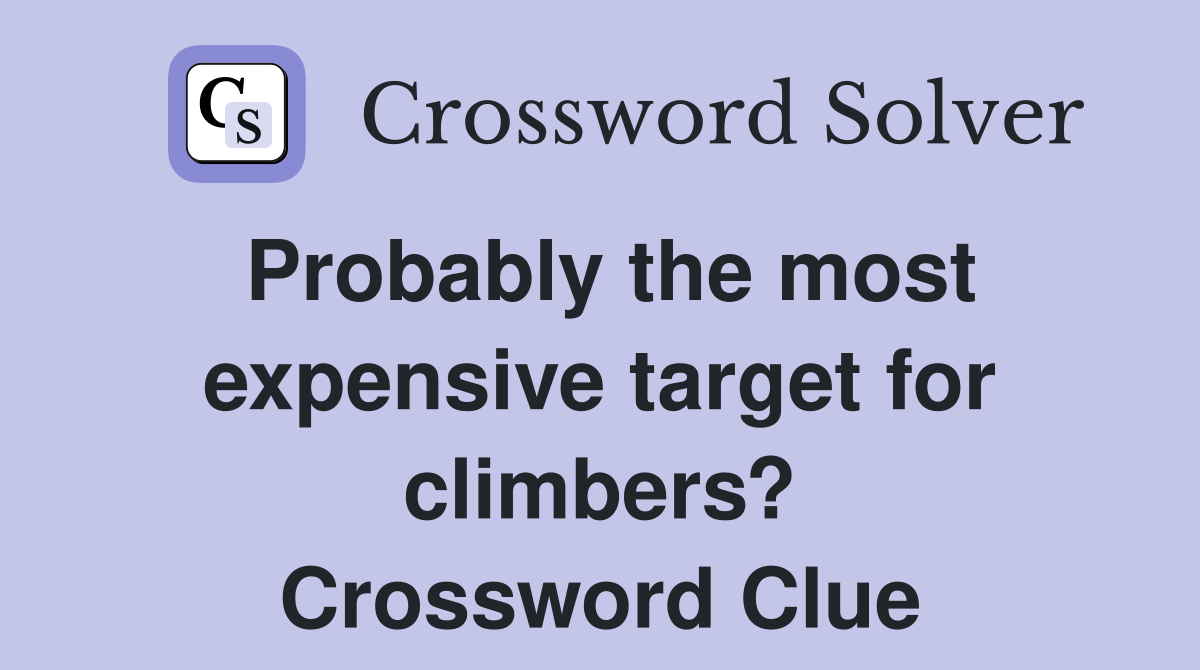 Probably the most expensive target for climbers? Crossword Clue