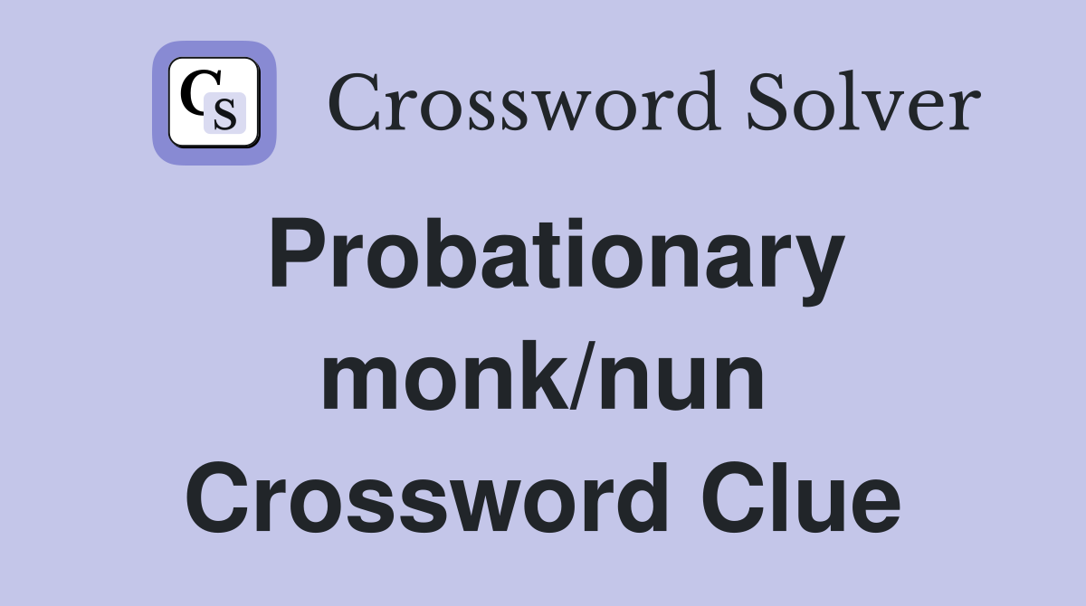 Probationary monk/nun Crossword Clue