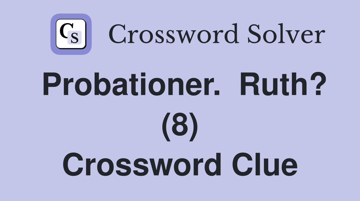 Probationer.  Ruth? (8) Crossword Clue
