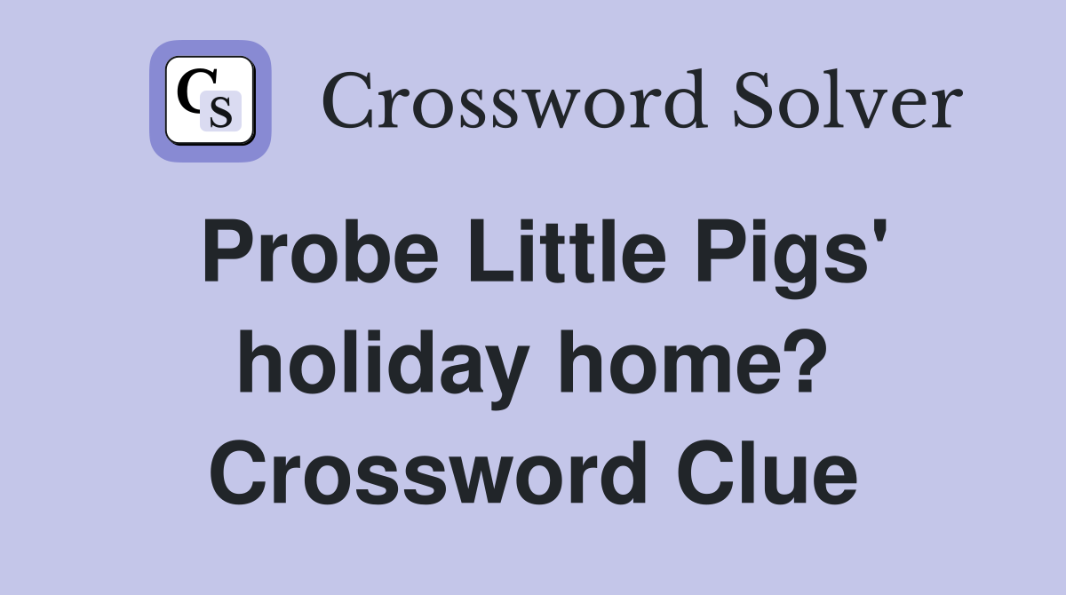 Probe Little Pigs' holiday home? Crossword Clue