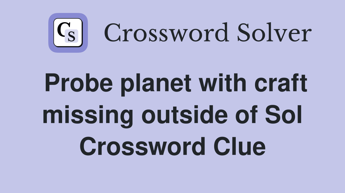 Probe planet with craft missing outside of Sol Crossword Clue