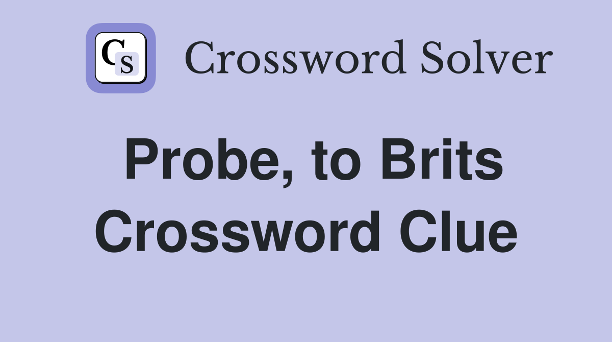 Probe, to Brits Crossword Clue