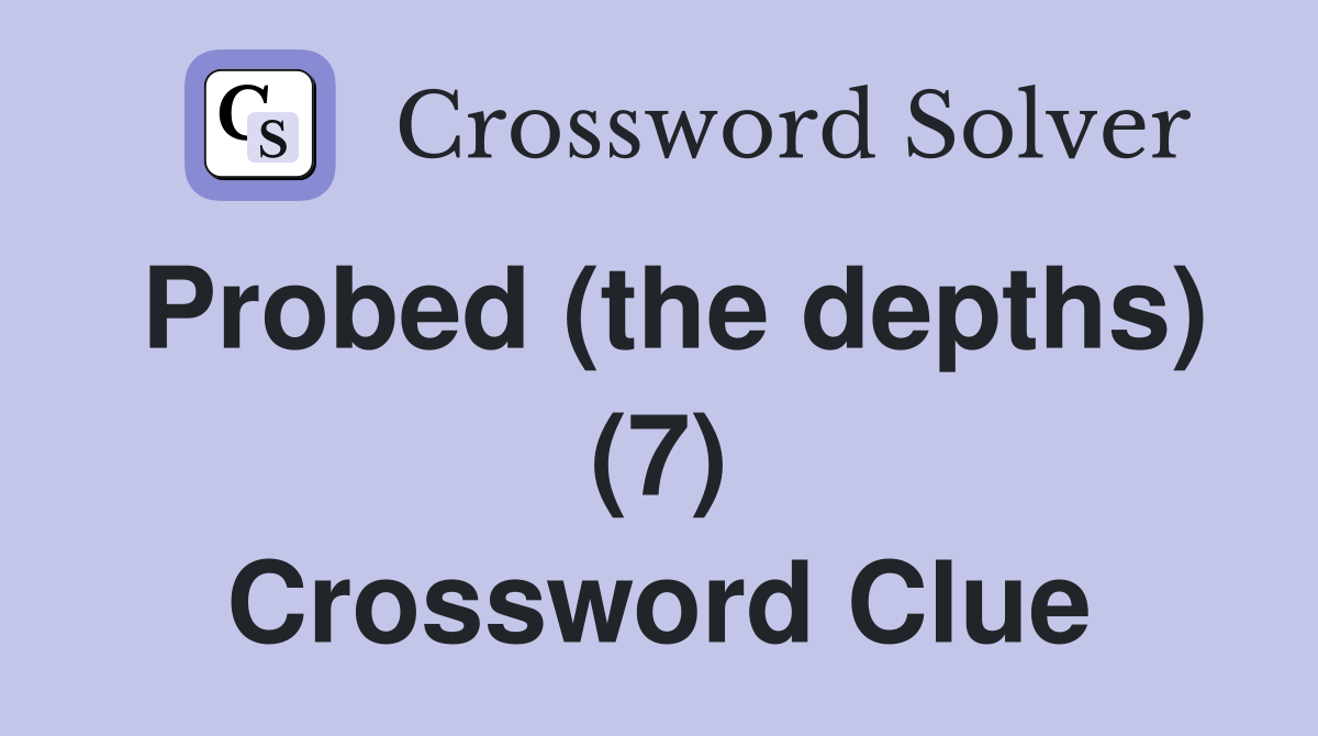 Probed (the depths) (7) Crossword Clue