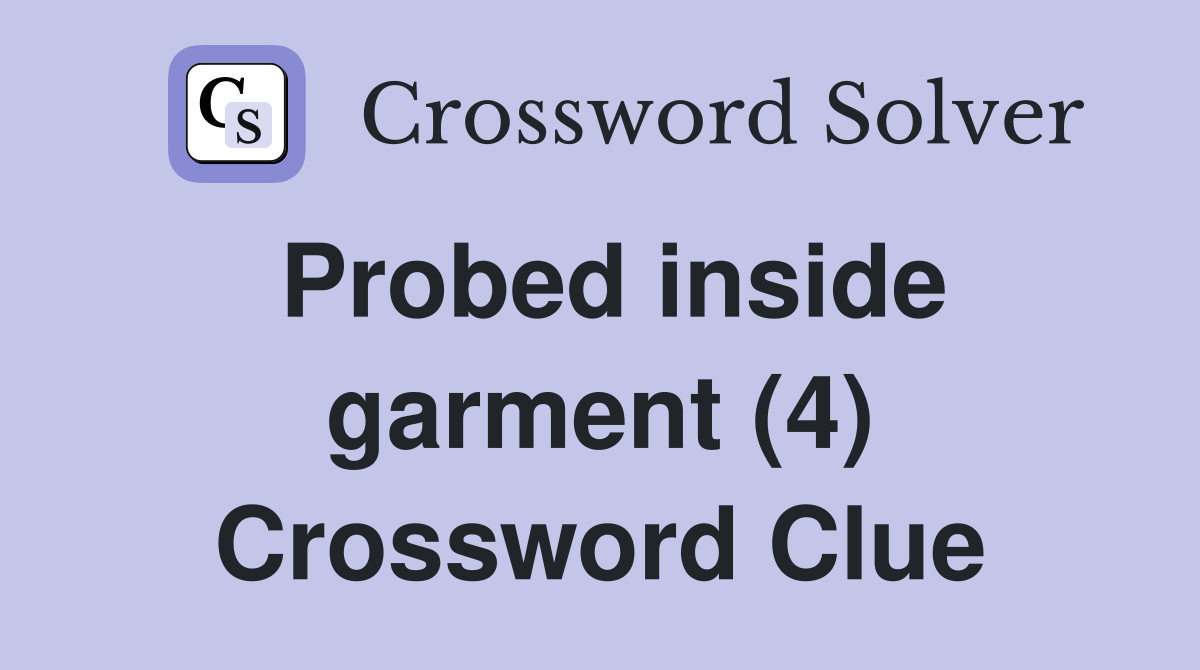 Probed inside garment (4) Crossword Clue