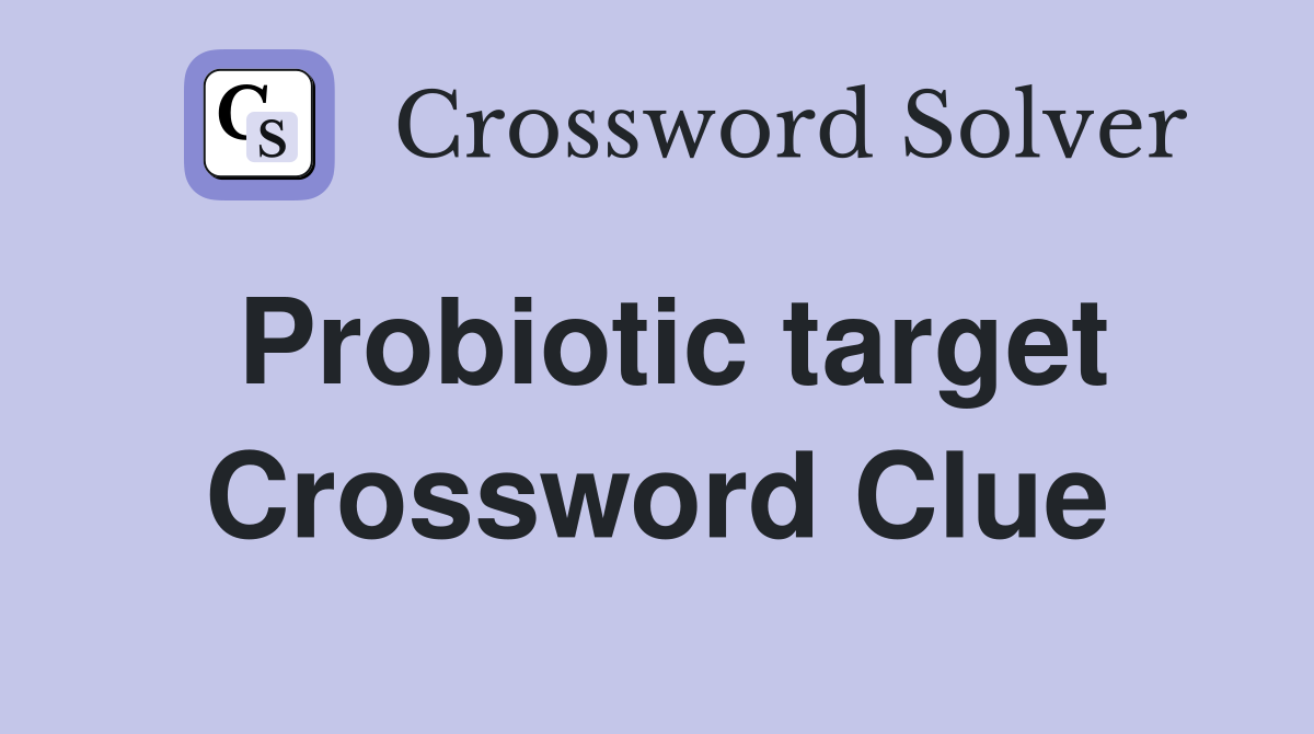 Probiotic target Crossword Clue