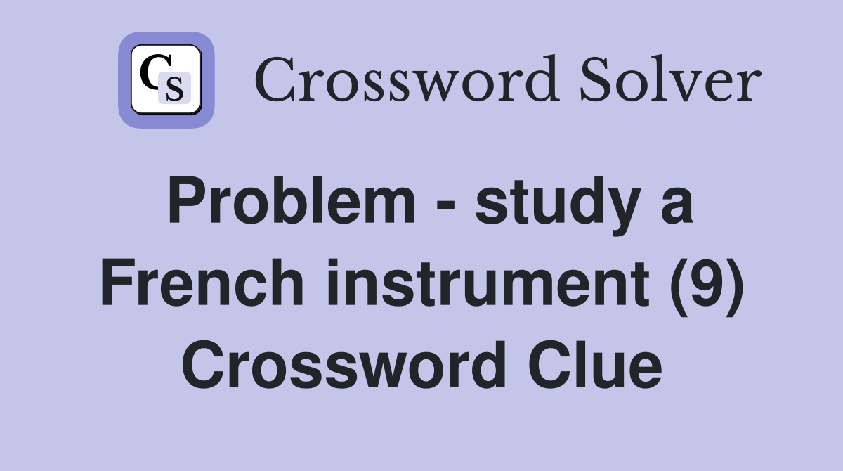 Problem - study a French instrument (9) Crossword Clue
