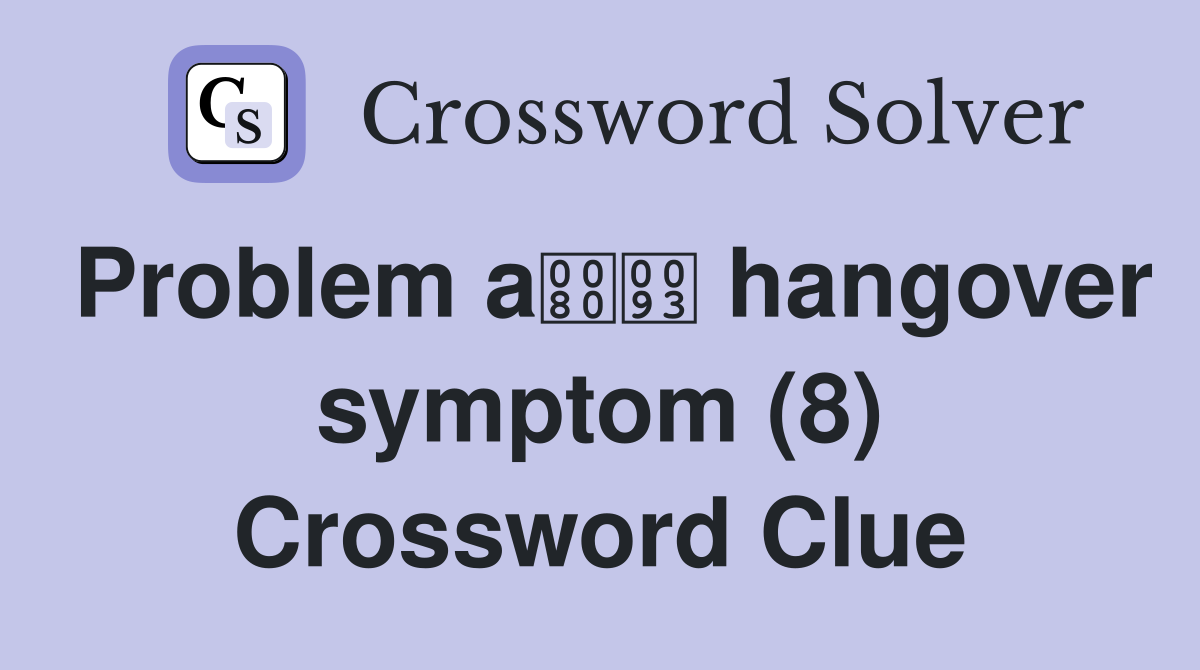 Problem a hangover symptom (8) Crossword Clue