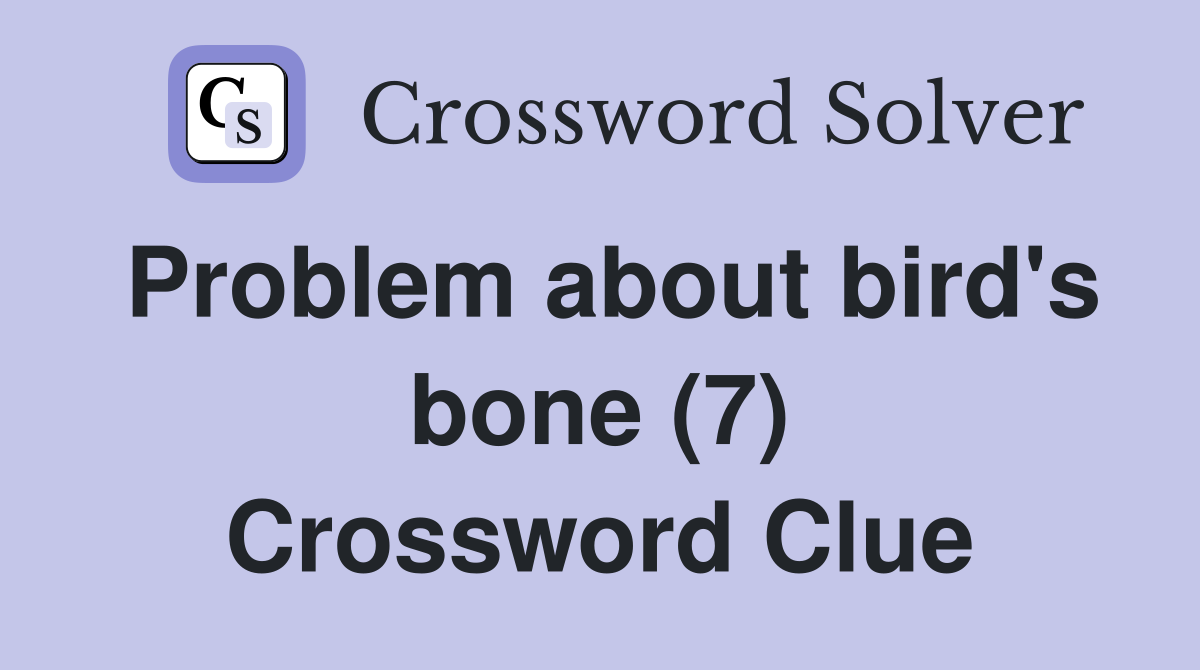 Problem about bird's bone (7) Crossword Clue
