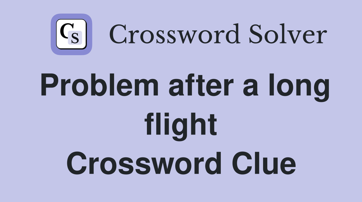 Problem after a long flight Crossword Clue