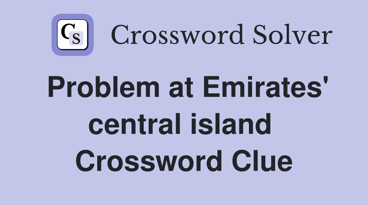 Problem at Emirates' central island  Crossword Clue