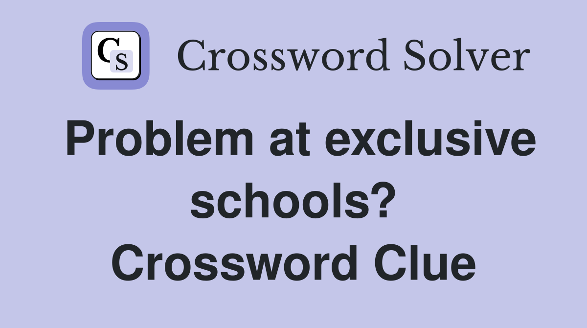 Problem at exclusive schools? Crossword Clue