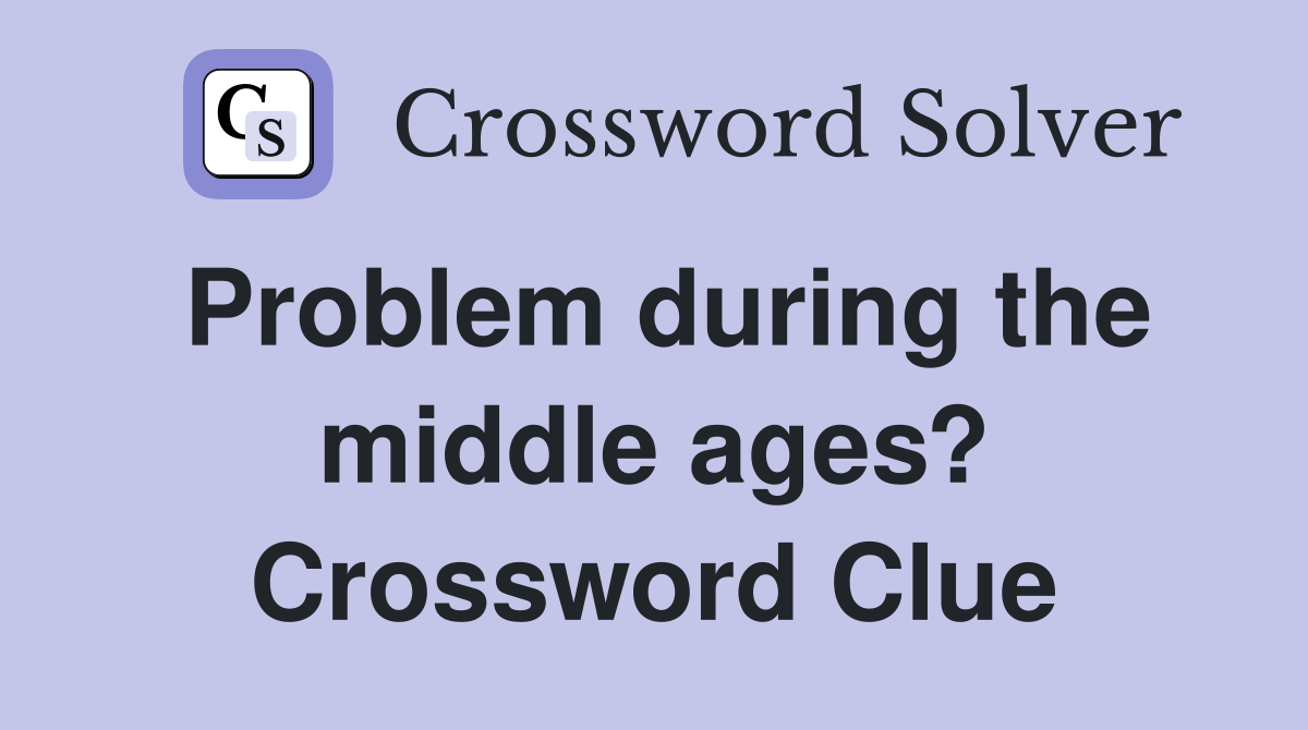 Problem during the middle ages? Crossword Clue