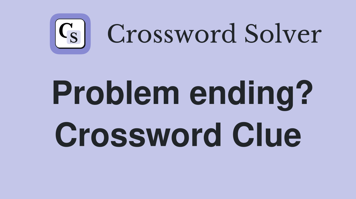 Problem ending? Crossword Clue