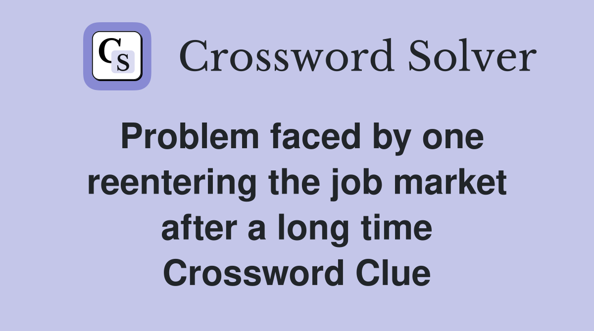 Problem faced by one reentering the job market after a long time Crossword Clue