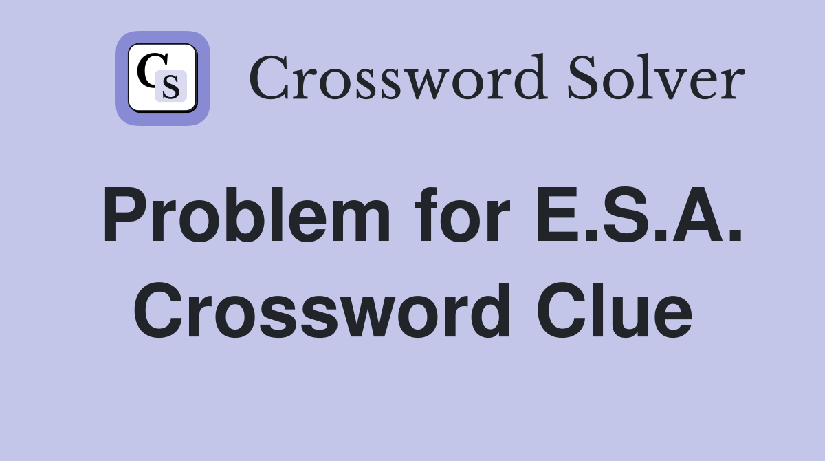 Problem for E.S.A. Crossword Clue