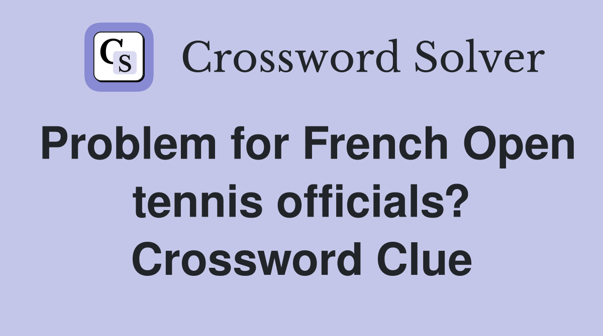 Problem for French Open tennis officials? Crossword Clue