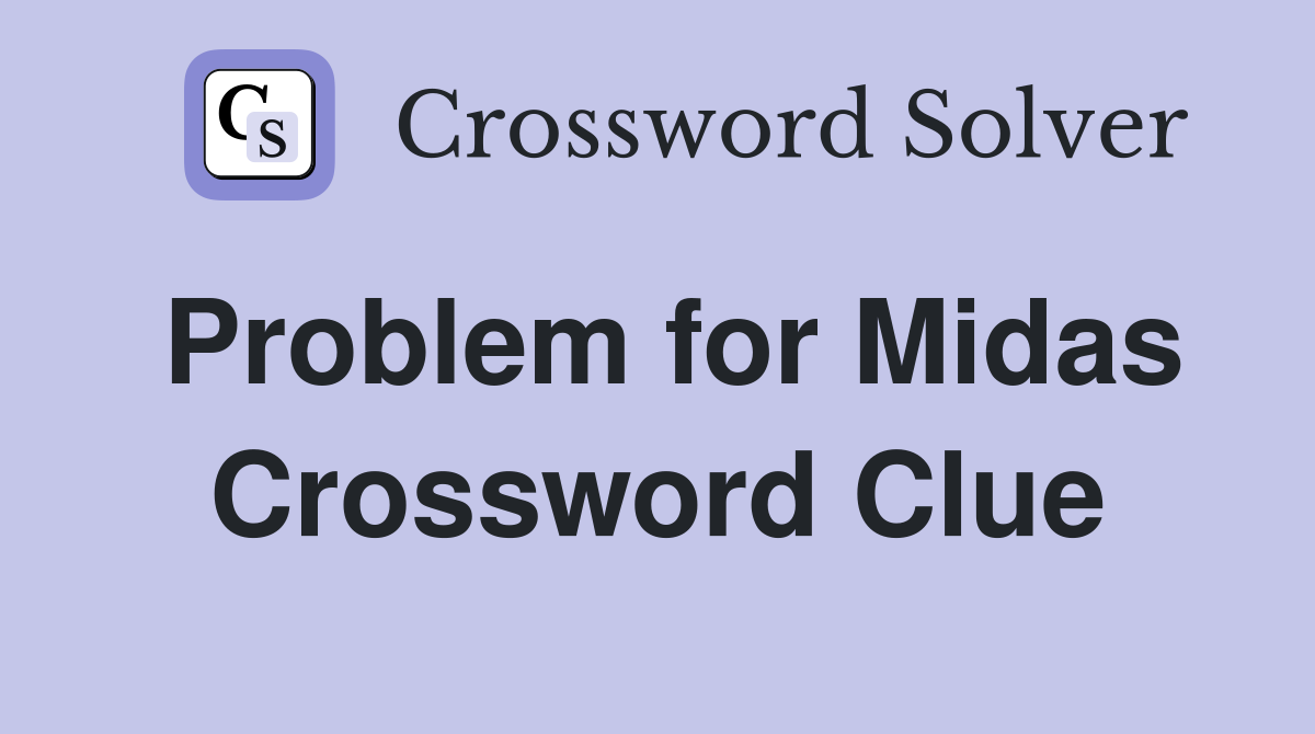 Problem for Midas Crossword Clue
