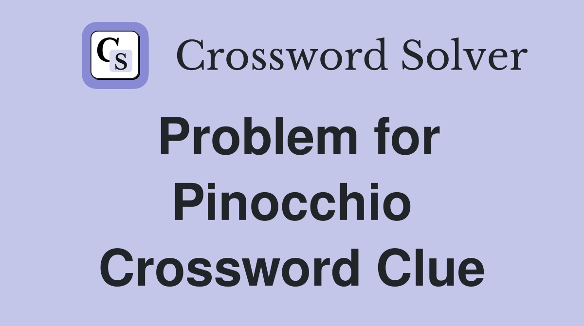 Problem for Pinocchio Crossword Clue