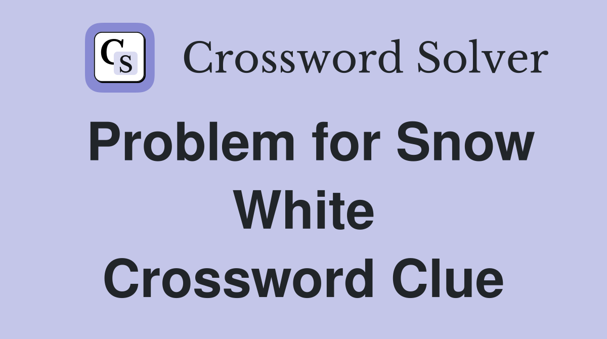 Problem for Snow White Crossword Clue