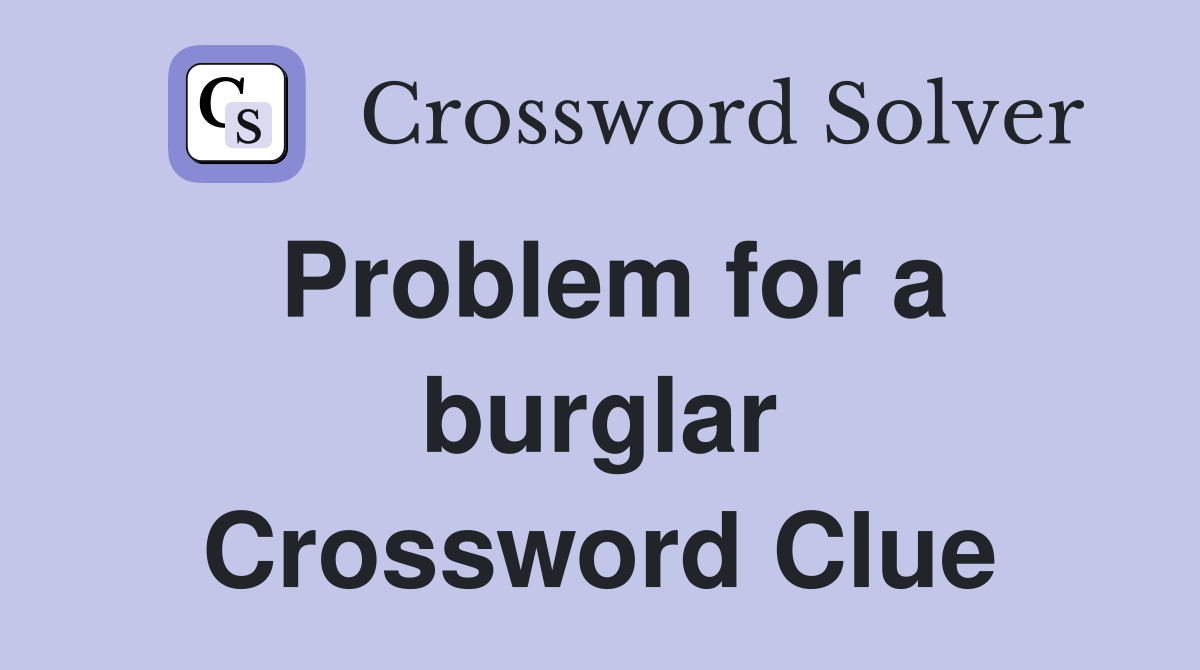 Problem for a burglar Crossword Clue
